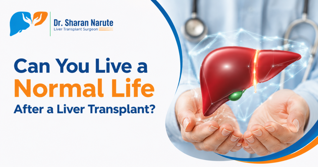 Can You Live a Normal Life After a Liver Transplant? Educational blog banner featuring Dr. Sharan Narute's logo with a 3D liver illustration, highlighting liver transplant recovery and life after transplantation.