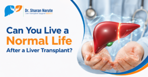 Can You Live a Normal Life After a Liver Transplant? Educational blog banner featuring Dr. Sharan Narute's logo with a 3D liver illustration, highlighting liver transplant recovery and life after transplantation.
