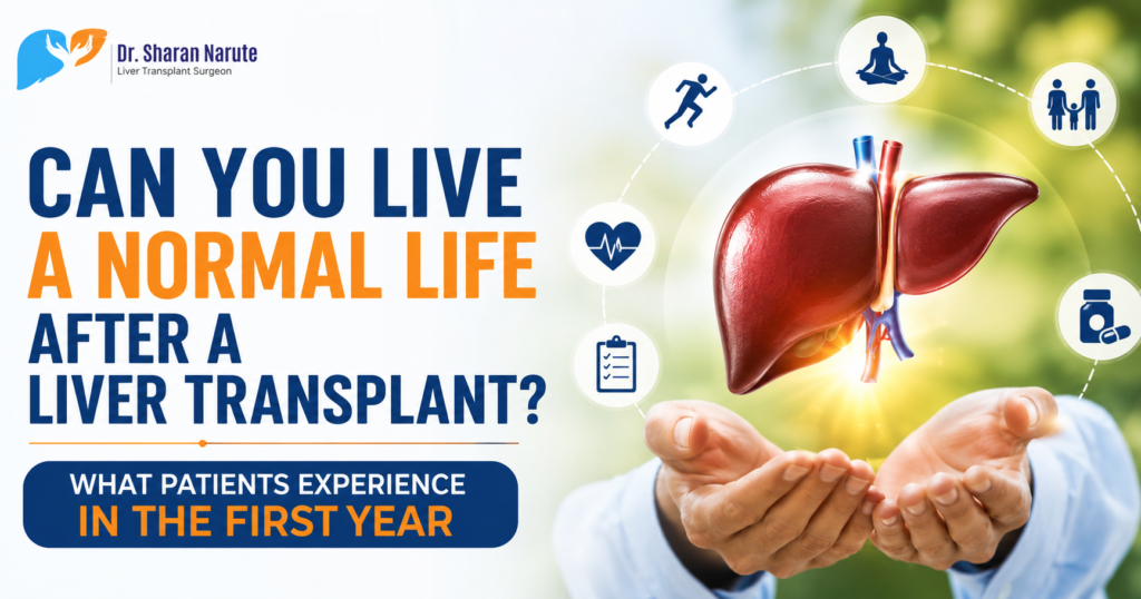 Dr. Sharan Narute liver transplant graphic showing a healthy liver supported by hands with the heading “Can You Live a Normal Life After a Liver Transplant?” and “What Patients Experience in the First Year.”